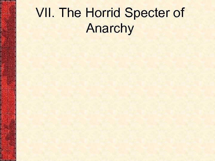 VII. The Horrid Specter of Anarchy 