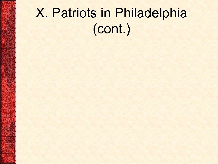 X. Patriots in Philadelphia (cont. ) 
