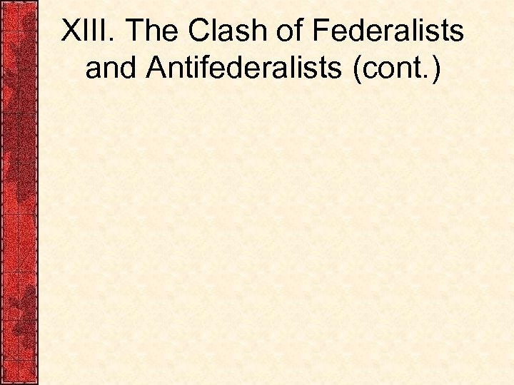 XIII. The Clash of Federalists and Antifederalists (cont. ) 
