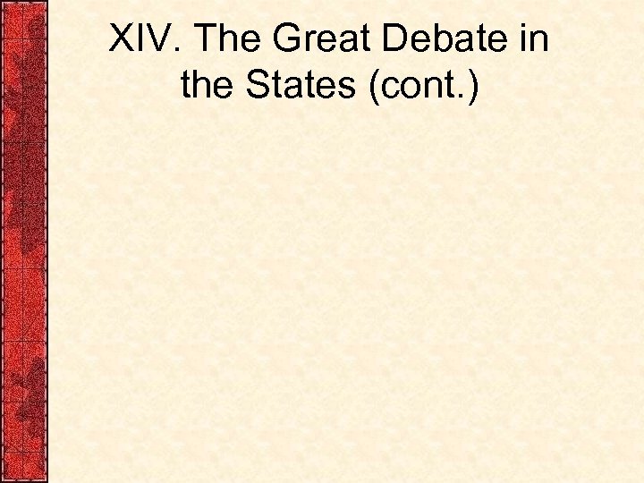 XIV. The Great Debate in the States (cont. ) 