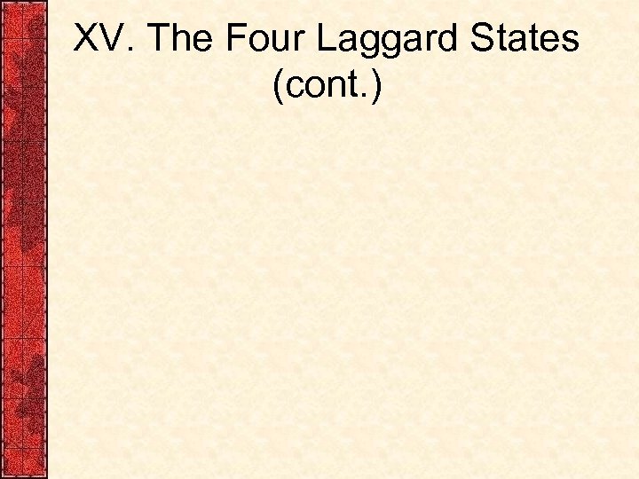 XV. The Four Laggard States (cont. ) 