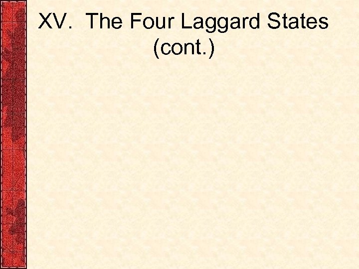 XV. The Four Laggard States (cont. ) 