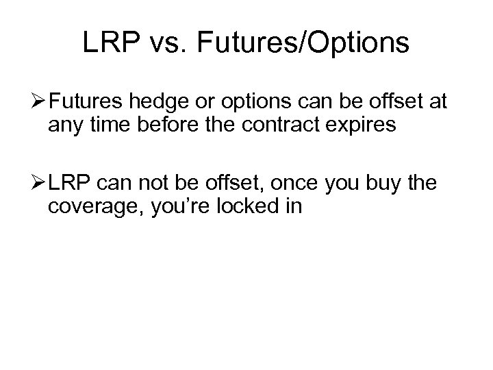 LRP vs. Futures/Options Ø Futures hedge or options can be offset at any time