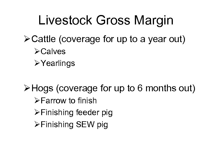 Livestock Gross Margin Ø Cattle (coverage for up to a year out) ØCalves ØYearlings