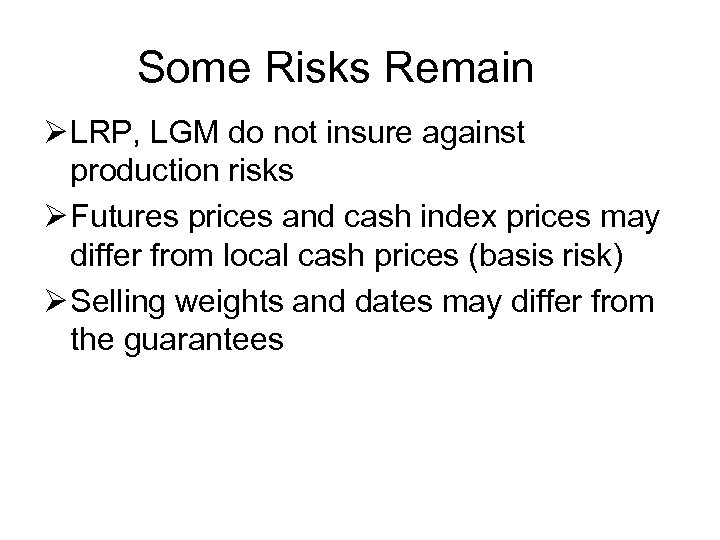 Some Risks Remain Ø LRP, LGM do not insure against production risks Ø Futures