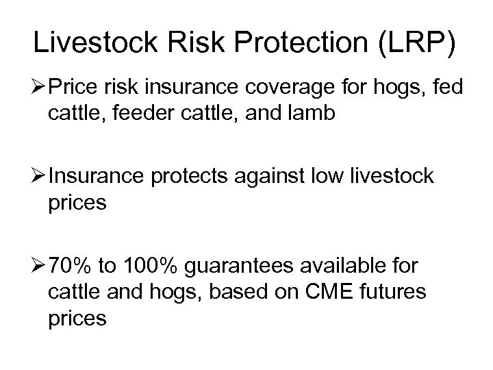 Livestock Risk Protection (LRP) Ø Price risk insurance coverage for hogs, fed cattle, feeder