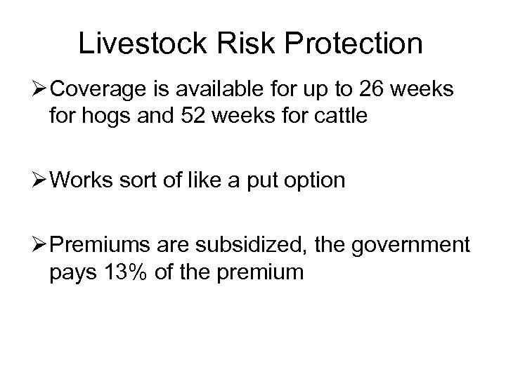Livestock Risk Protection Ø Coverage is available for up to 26 weeks for hogs