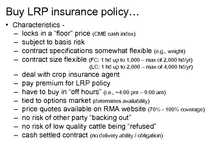 Buy LRP insurance policy… • Characteristics – locks in a “floor” price (CME cash