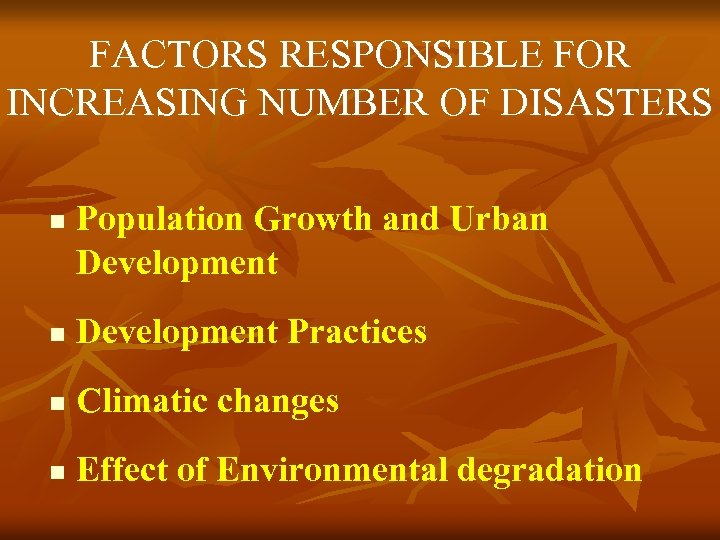 FACTORS RESPONSIBLE FOR INCREASING NUMBER OF DISASTERS n Population Growth and Urban Development Practices