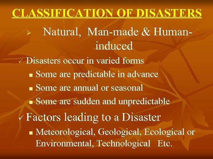 CLASSIFICATION OF DISASTERS Ø ü ü Natural, Man-made & Humaninduced Disasters occur in varied