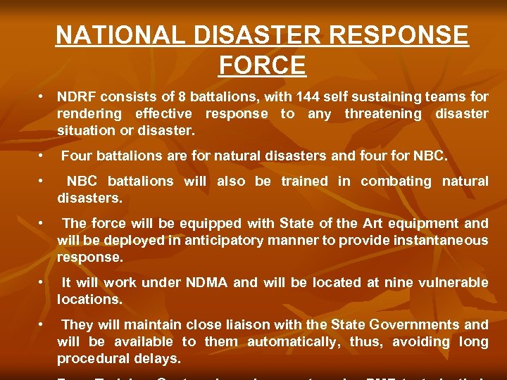 NATIONAL DISASTER RESPONSE FORCE • NDRF consists of 8 battalions, with 144 self sustaining