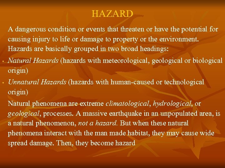 HAZARD A dangerous condition or events that threaten or have the potential for causing