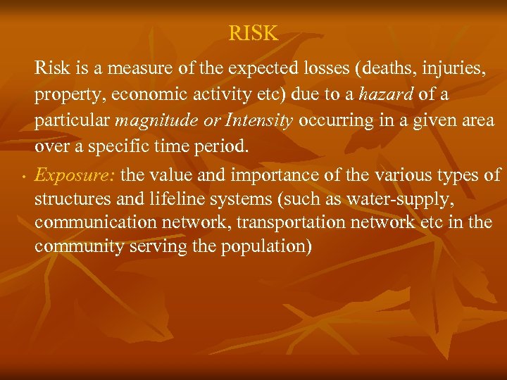 RISK • Risk is a measure of the expected losses (deaths, injuries, property, economic