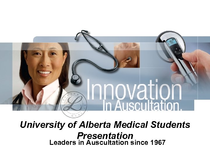 University of Alberta Medical Students Presentation Leaders in Auscultation since 1967 