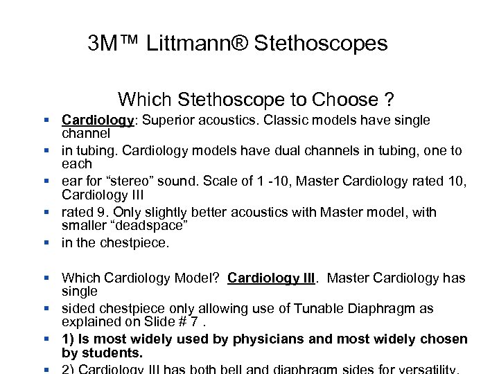 3 M™ Littmann® Stethoscopes Which Stethoscope to Choose ? § Cardiology: Superior acoustics. Classic