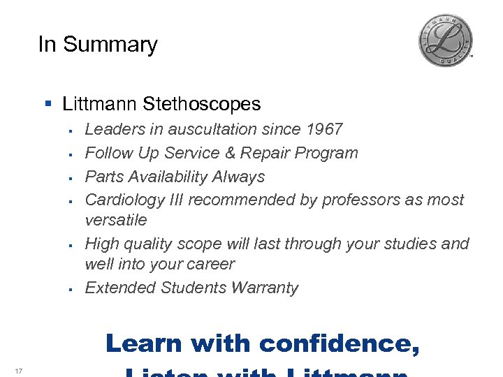 In Summary § Littmann Stethoscopes § § § Leaders in auscultation since 1967 Follow