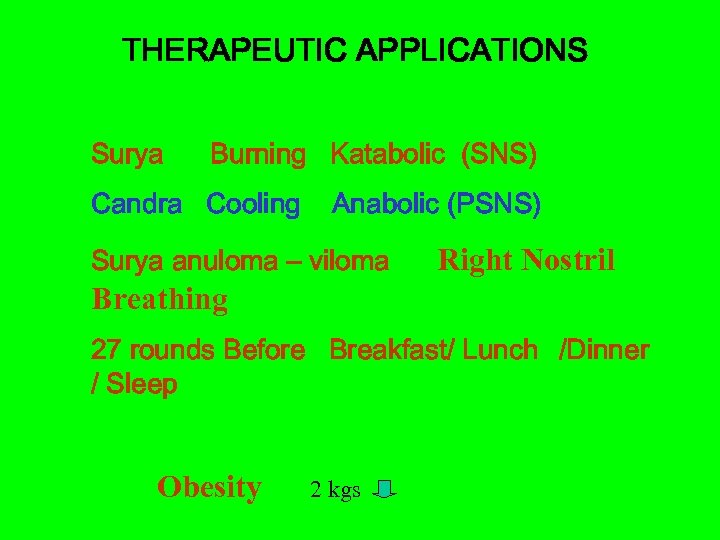 THERAPEUTIC APPLICATIONS Surya Burning Katabolic (SNS) Candra Cooling Anabolic (PSNS) Surya anuloma – viloma