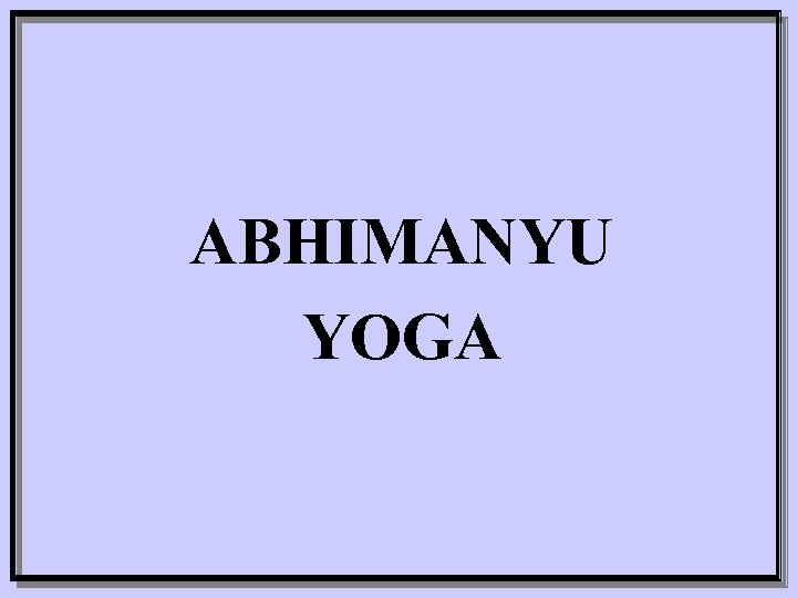 ABHIMANYU YOGA 