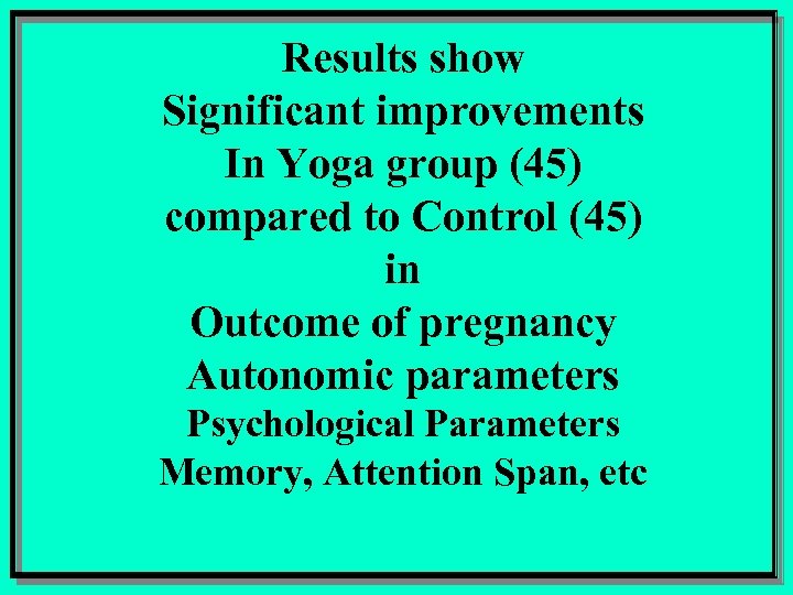 Results show Significant improvements In Yoga group (45) compared to Control (45) in Outcome