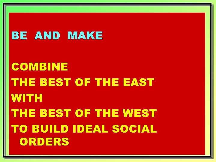 BE AND MAKE COMBINE THE BEST OF THE EAST WITH THE BEST OF THE