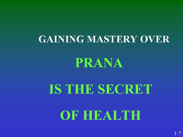 GAINING MASTERY OVER PRANA IS THE SECRET OF HEALTH 1 -7 