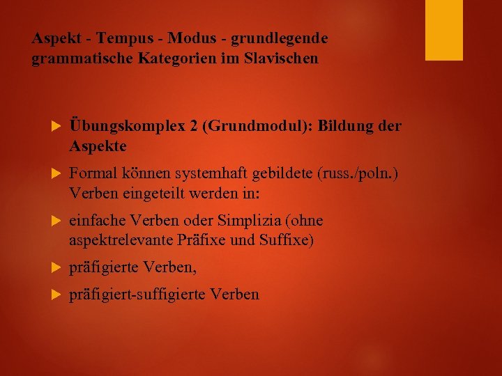Aspekt - Tempus - Modus - grundlegende grammatische Kategorien im Slavischen Übungskomplex 2 (Grundmodul):