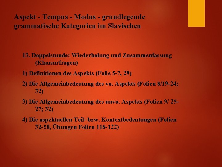 Aspekt - Tempus - Modus - grundlegende grammatische Kategorien im Slavischen 13. Doppelstunde: Wiederholung