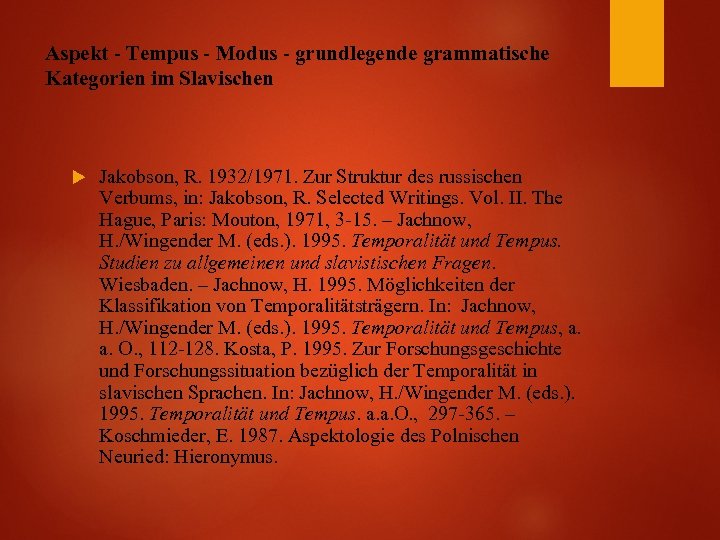 Aspekt - Tempus - Modus - grundlegende grammatische Kategorien im Slavischen Jakobson, R. 1932/1971.