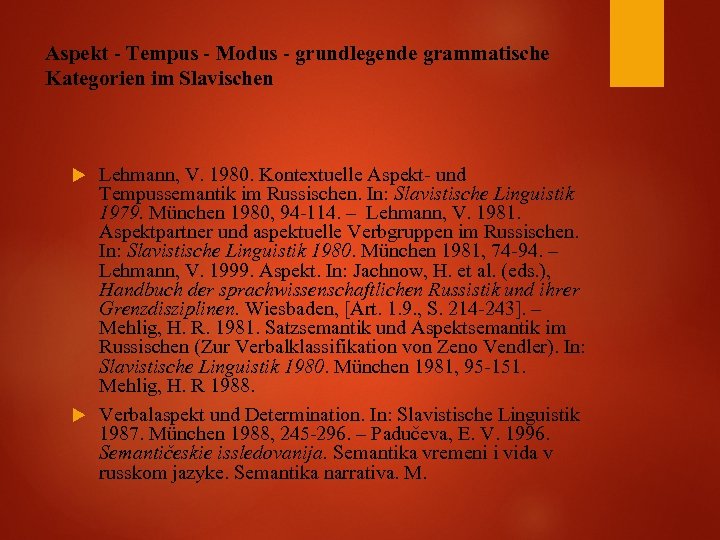 Aspekt - Tempus - Modus - grundlegende grammatische Kategorien im Slavischen Lehmann, V. 1980.