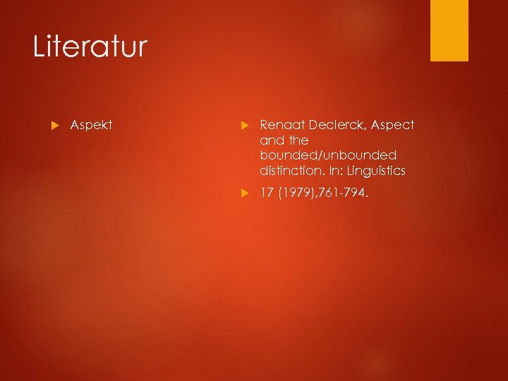 Literatur Aspekt Renaat Declerck, Aspect and the bounded/unbounded distinction. In: Linguistics 17 (1979), 761