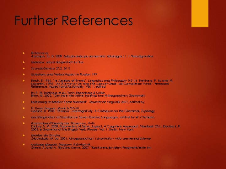 Further References Apresjan, Ju. D. 2009. Issledovanija po semantike i leksikogra i, t. 1