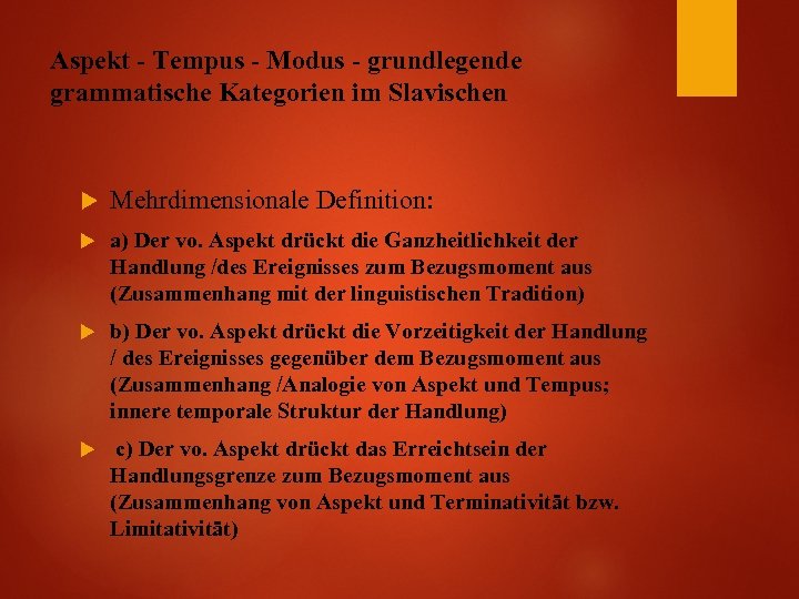 Aspekt - Tempus - Modus - grundlegende grammatische Kategorien im Slavischen Mehrdimensionale Definition: a)