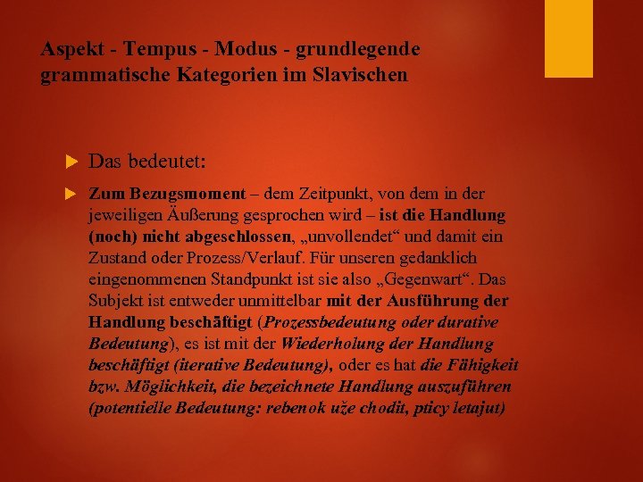 Aspekt - Tempus - Modus - grundlegende grammatische Kategorien im Slavischen Das bedeutet: Zum