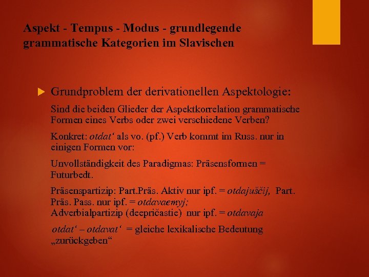 Aspekt - Tempus - Modus - grundlegende grammatische Kategorien im Slavischen Grundproblem derivationellen Aspektologie: