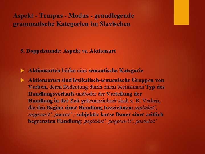 Aspekt - Tempus - Modus - grundlegende grammatische Kategorien im Slavischen 5. Doppelstunde: Aspekt