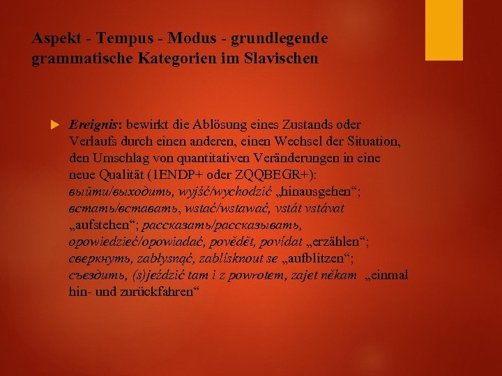 Aspekt - Tempus - Modus - grundlegende grammatische Kategorien im Slavischen Ereignis: bewirkt die