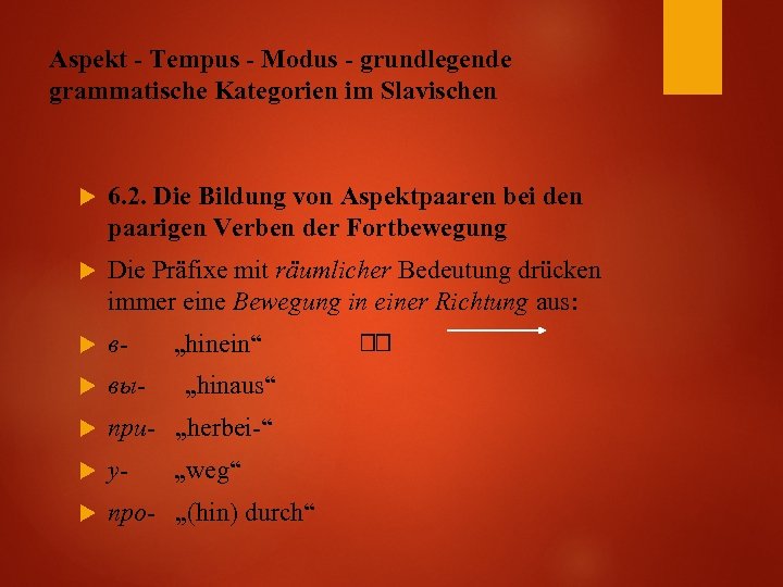 Aspekt - Tempus - Modus - grundlegende grammatische Kategorien im Slavischen 6. 2. Die