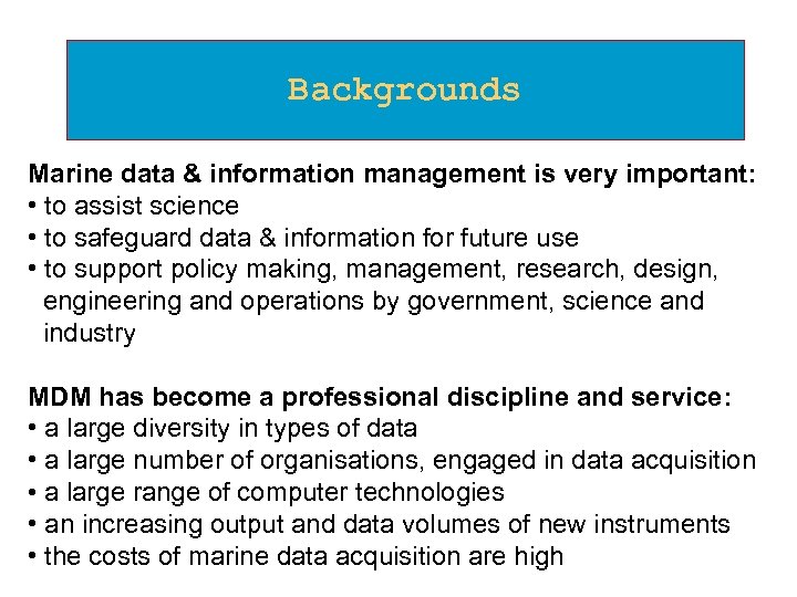 Backgrounds Marine data & information management is very important: • to assist science •