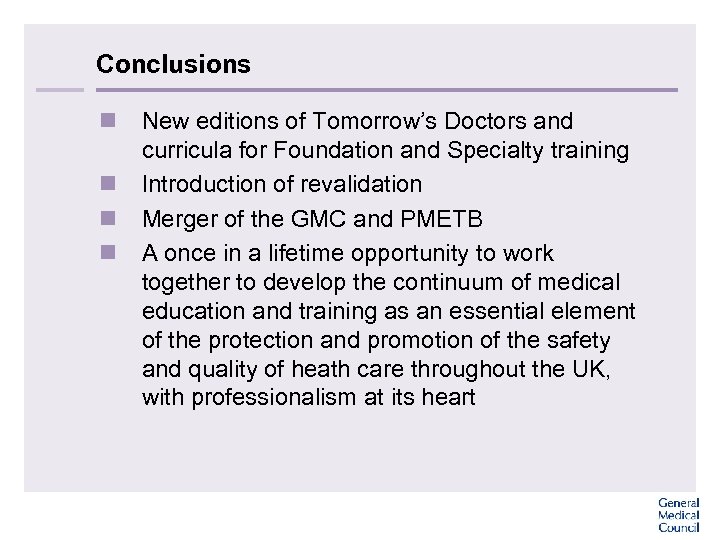 Conclusions n New editions of Tomorrow’s Doctors and curricula for Foundation and Specialty training