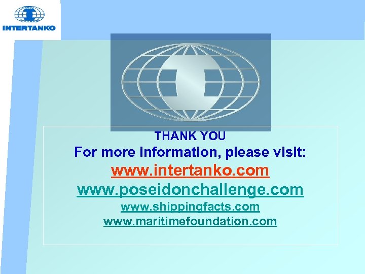 THANK YOU For more information, please visit: www. intertanko. com www. poseidonchallenge. com www.