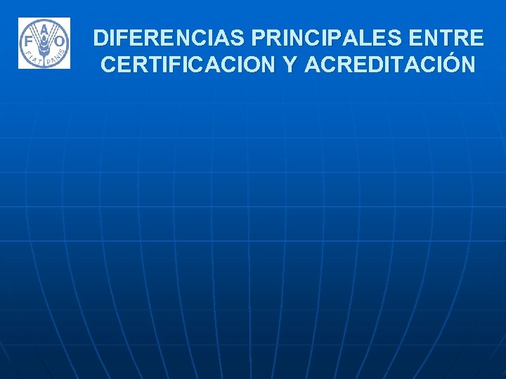 DIFERENCIAS PRINCIPALES ENTRE CERTIFICACION Y ACREDITACIÓN 