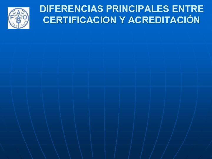 DIFERENCIAS PRINCIPALES ENTRE CERTIFICACION Y ACREDITACIÓN 