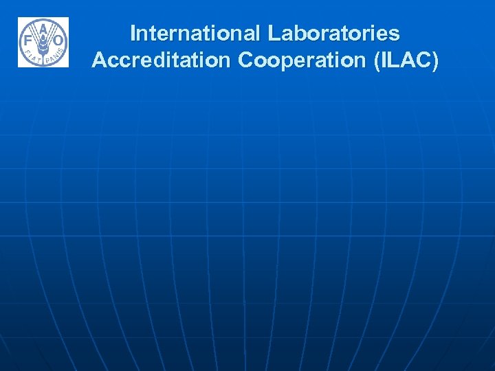 International Laboratories Accreditation Cooperation (ILAC) 