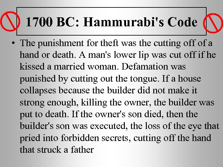 1700 BC: Hammurabi's Code • The punishment for theft was the cutting off of