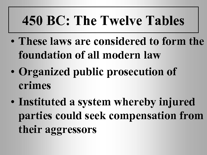 450 BC: The Twelve Tables • These laws are considered to form the foundation