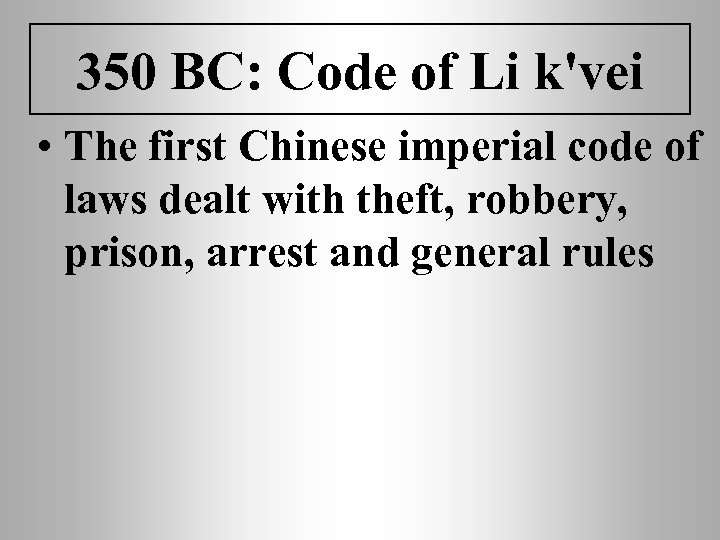 350 BC: Code of Li k'vei • The first Chinese imperial code of laws