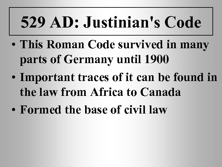 529 AD: Justinian's Code • This Roman Code survived in many parts of Germany