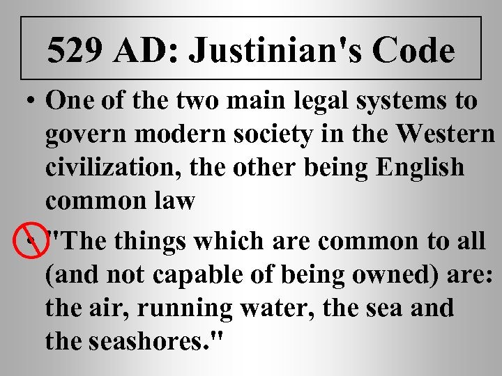 529 AD: Justinian's Code • One of the two main legal systems to govern