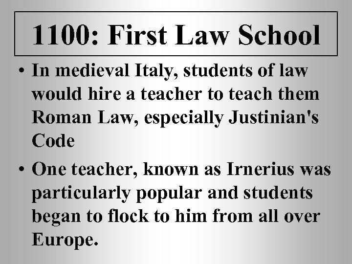 1100: First Law School • In medieval Italy, students of law would hire a