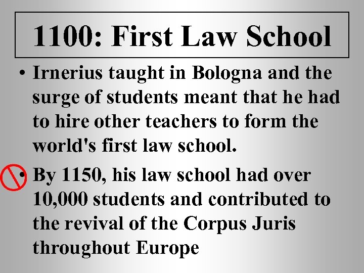 1100: First Law School • Irnerius taught in Bologna and the surge of students